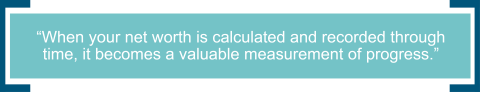 Net worth is a valuable measurement of progress.